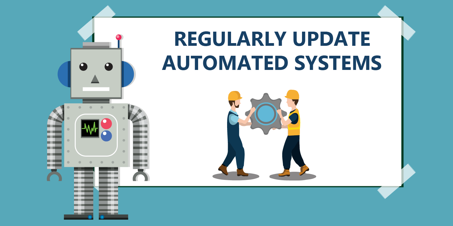 Regularly Update Automated Systems