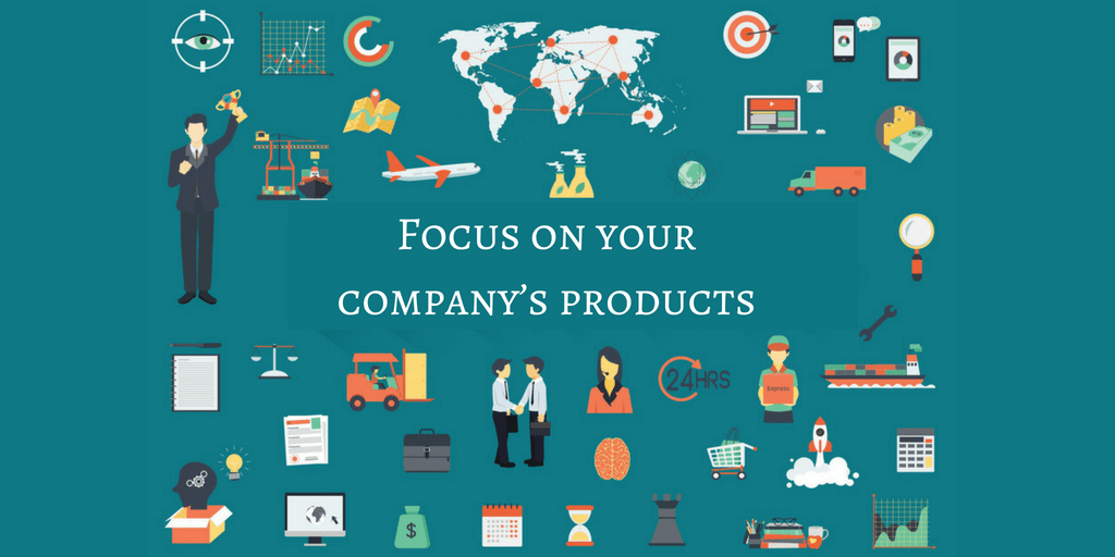FOCUS ON YOUR COMPANY’S PRODUCTS