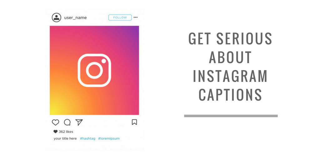 GET SERIOUS ABOUT INSTAGRAM CAPTIONS