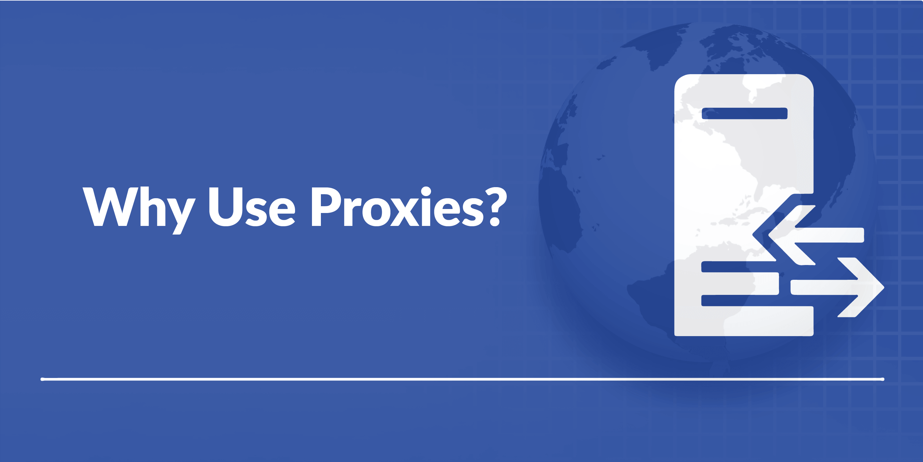 WHY USE PROXIES? 